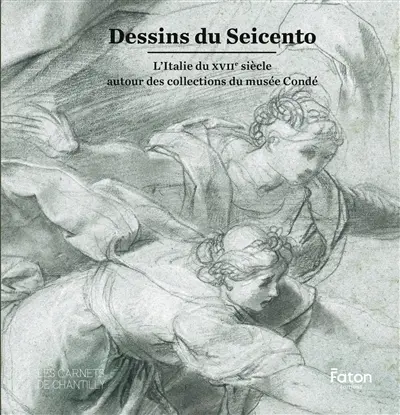 Dessins du Seicento : l'Italie du XVIIe siècle autour des collections du musée Condé