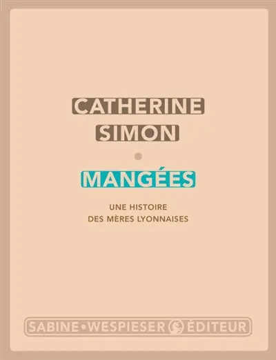 Mangées : une histoire des mères lyonnaises