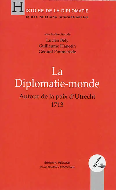 La diplomatie-monde : autour de la paix d'Utrecht : 1713