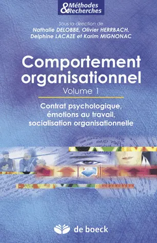 Comportement organisationnel. Vol. 1. Contrat psychologique, émotions au travail, socialisation organisationnelle