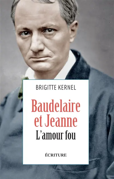 Baudelaire et Jeanne, l'amour fou : récit