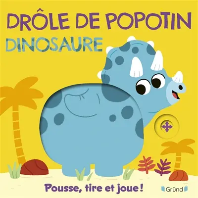 Dinosaure : pousse, tire et joue !