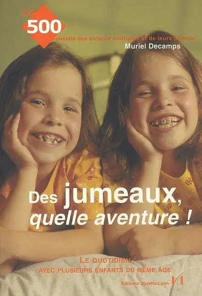 Des jumeaux, quelle aventure ! : le quotidien avec plusieurs enfants du même âge