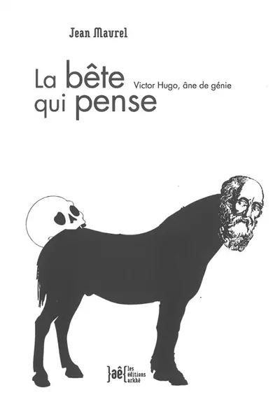 La bête qui pense : Victor Hugo, âne de génie