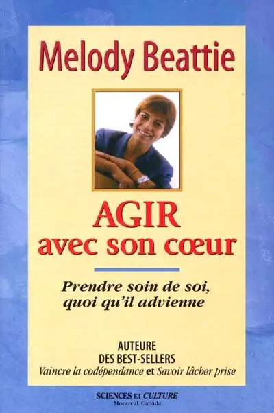 Agir avec son coeur : prendre soin de soi, quoi qu'il advienne