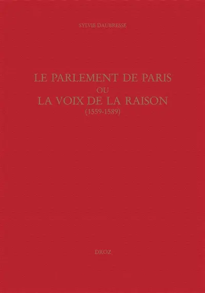 Le Parlement de Paris ou La voix de la raison (1559-1589)