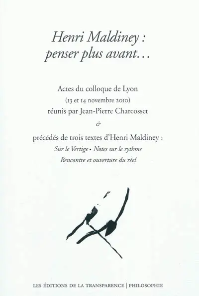 Henri Maldiney : penser plus avant... : actes du colloque de Lyon, 13 et 14 novembre 2010. Trois textes d'Henri Maldiney : Sur le vertige ; Notes sur le rythme ; Rencontre et ouverture du réel