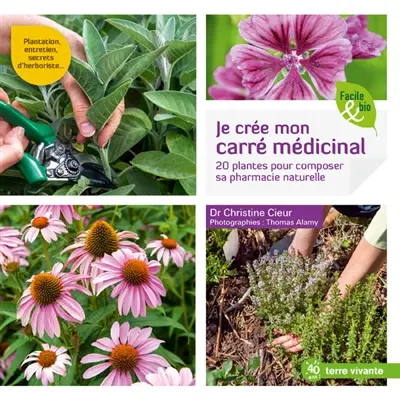 Je crée mon carré médicinal : 20 plantes pour composer sa pharmacie naturelle