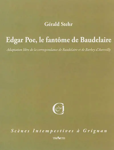 Edgar Poe, le fantôme de Charles Baudelaire : adaptation libre de la correspondance de Baudelaire et Barbey d'Aurevilly