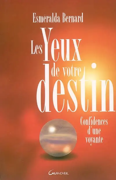 Les yeux de votre destin : confidences d'une voyante