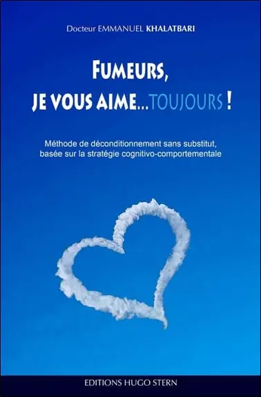 Fumeurs, je vous aime... toujours ! : méthode de déconditionnement sans substitut, basée sur la stratégie cognito-comportementale