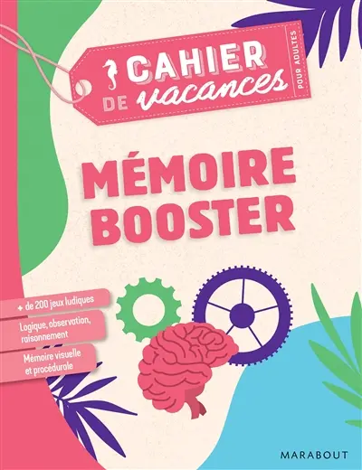 Mémoire booster : cahier de vacances pour adultes