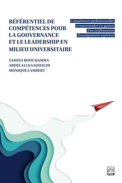Référentiel de compétences pour la gouvernance et le leadership en milieu universitaire : Compétences professionnelles et transversales à la gestion d’un établissement d’enseignement supérieur