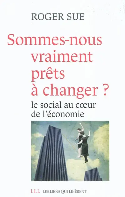Sommes-nous vraiment prêts à changer ? : le social au coeur de l'économie
