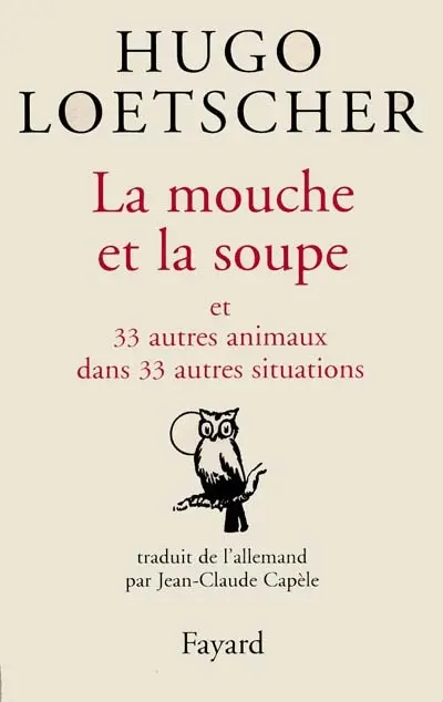 La mouche et la soupe : et 33 autres animaux dans 33 autres situations