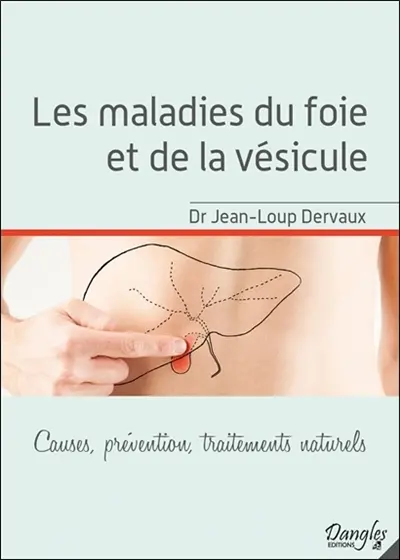 Les maladies du foie et de la vésicule : causes, prévention, traitements naturels