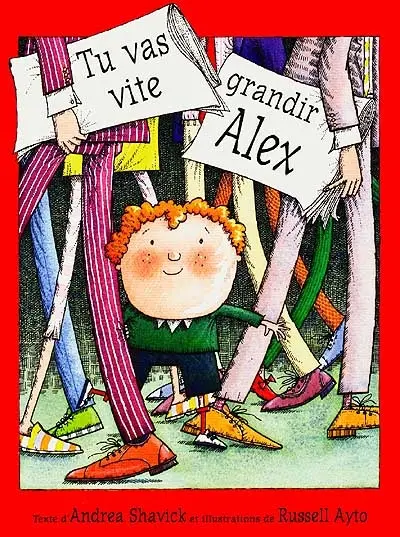 Tu vas vite grandir, Alex