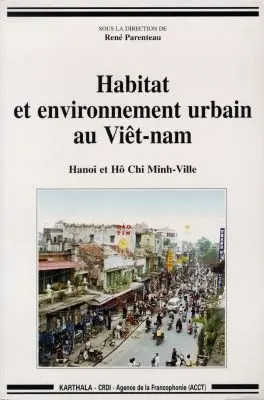 Habitat et environnement urbain au Viêt-nam : Hanoï et Hô Chi Minh-Ville
