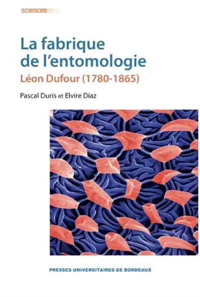 La fabrique de l'entomologie : Léon Dufour (1780-1865)