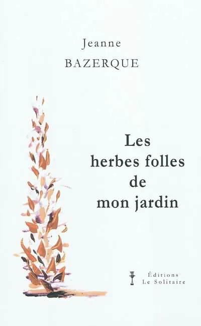 Les herbes folles de mon jardin