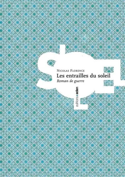 Les entrailles du soleil : roman de guerre