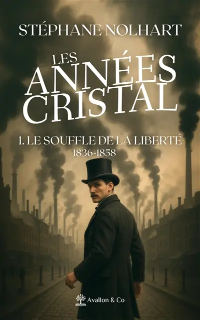 Les années cristal. Vol. 1. Le souffle de la liberté (1836-1858)