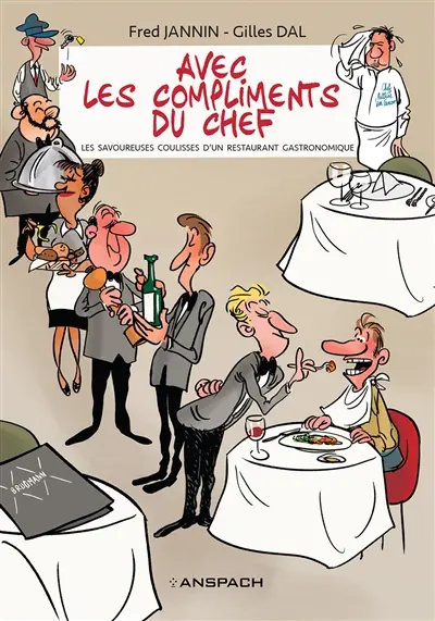 Avec les compliments du chef : les savoureuses coulisses d'un restaurant gastronomique