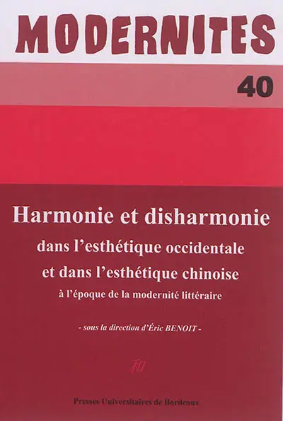 Modernités, n° 40. Harmonie et disharmonie dans l'esthétique occidentale et dans l'esthétique chinoise à l'époque de la modernité littéraire