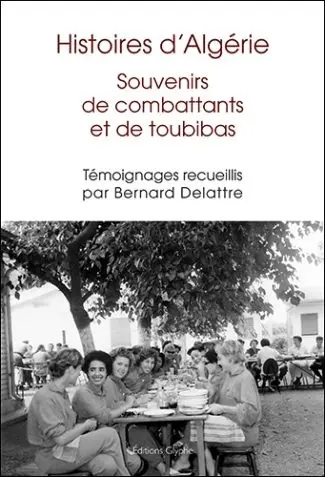 Histoires d'Algérie : souvenirs de combattants et de toubibas