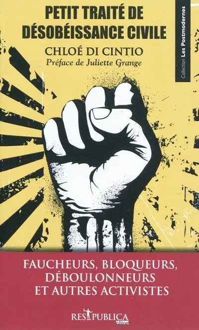 Petit traité de désobéissance civile : faucheurs, bloqueurs, déboulonneurs et autres activistes