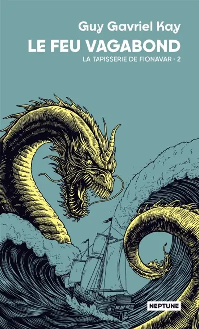 La tapisserie de Fionavar. Vol. 2. Le feu vagabond