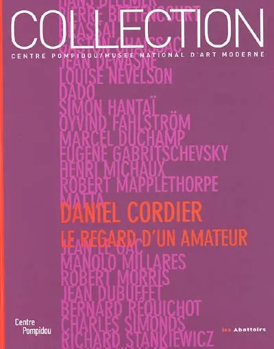 Daniel Cordier : le regard d'un amateur : donations Daniel Cordier dans les collections du Centre Pompidou musée d'art moderne