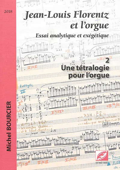 Jean-Louis Florentz et l'orgue : essai analytique et exégétique. Vol. 2. Une tétralogie pour l'orgue