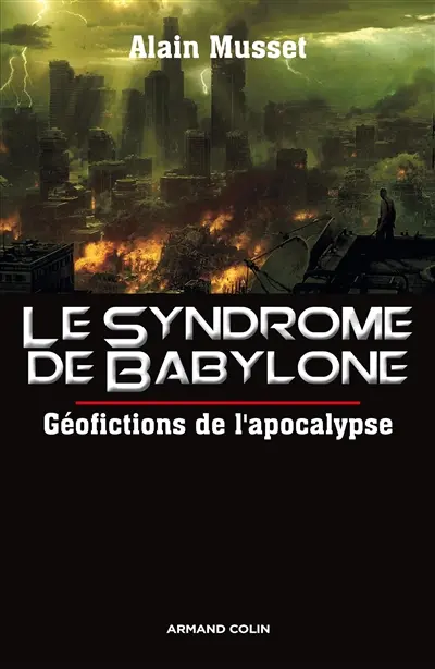 Le syndrome de Babylone : géofictions de l'apocalypse