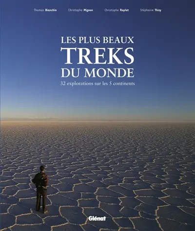 Les plus beaux treks du monde : 32 explorations sur les 5 continents