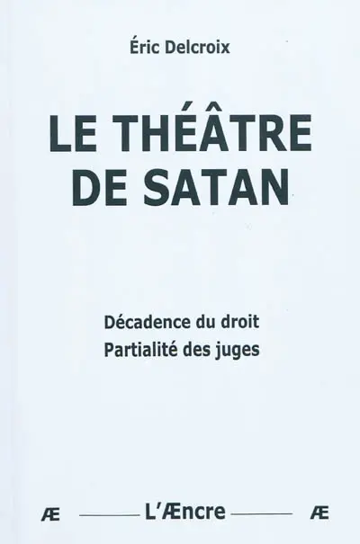 Le théâtre de Satan : décadence du droit, partialité des juges
