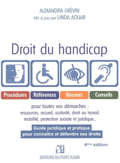 Droit du handicap : guide juridique et pratique pour connaître et défendre ses droits : procédures, références, recours, conseils pour toutes vos démarches