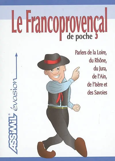 Le francoprovençal de poche : parlers de la Loire, du Rhône, du Jura, de l'Ain, de l'Isère et des Savoies