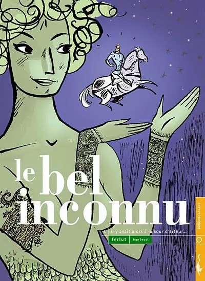Le bel inconnu. Vol. 1. Il y avait alors à la cour d'Arthur...