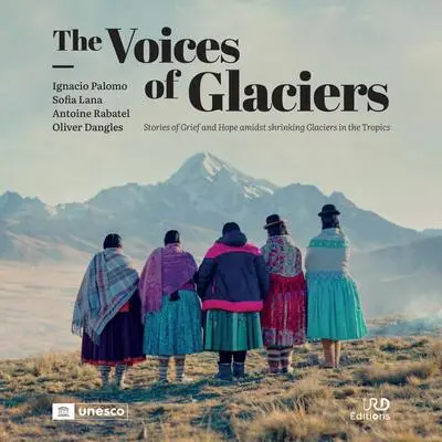The voices of glaciers : stories of grief and hope amidst shrinking glaciers in the tropics