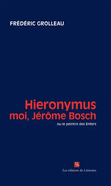 Hieronymous : moi, Jérôme Bosch ou Le peintre des Enfers