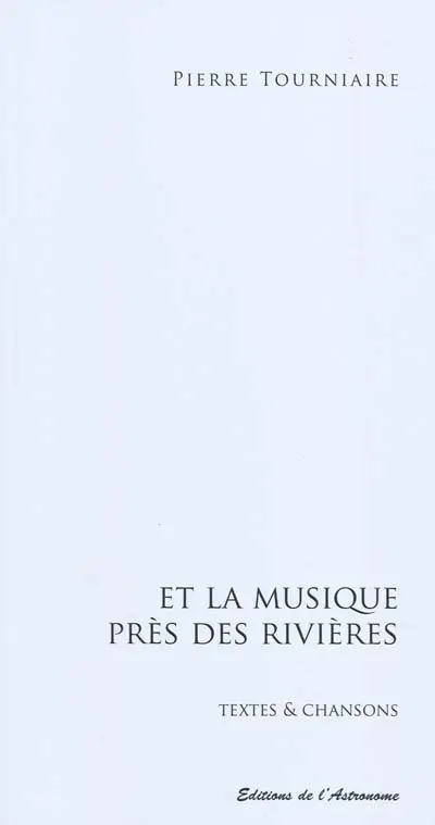 Et la musique près des rivières : textes & chansons