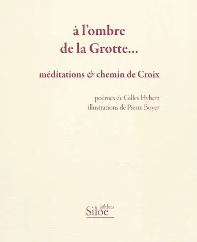 A l'ombre de la Grotte... : méditations & chemin de croix