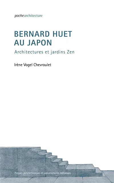 Bernard Huet au Japon : architectures et jardins zen