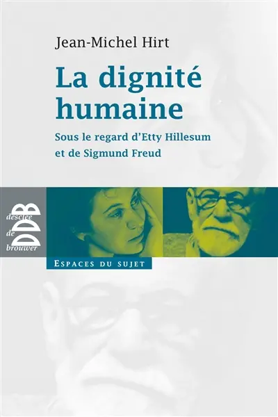 La dignité humaine : sous le regard d'Etty Hillesum et de Sigmund Freud
