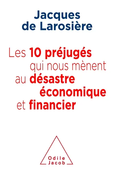 Les 10 préjugés qui nous mènent au désastre économique et financier