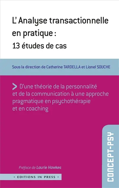 L'analyse transactionnelle en pratique : 13 études de cas : d'une théorie de la personnalité et de la communication à une approche pragmatique en psychothérapie et en coaching
