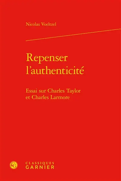 Repenser l'authenticité : essai sur Charles Taylor et Charles Larmore