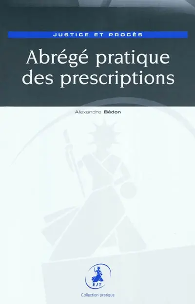 Abrégé pratique des prescriptions : justice et procès
