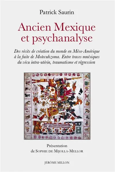 Ancien Mexique et psychanalyse : des récits de création du monde en Méso-Amérique à la fuite de Motecuhzoma : entre traces mnésiques du vécu intra-utérin, traumatisme et régression